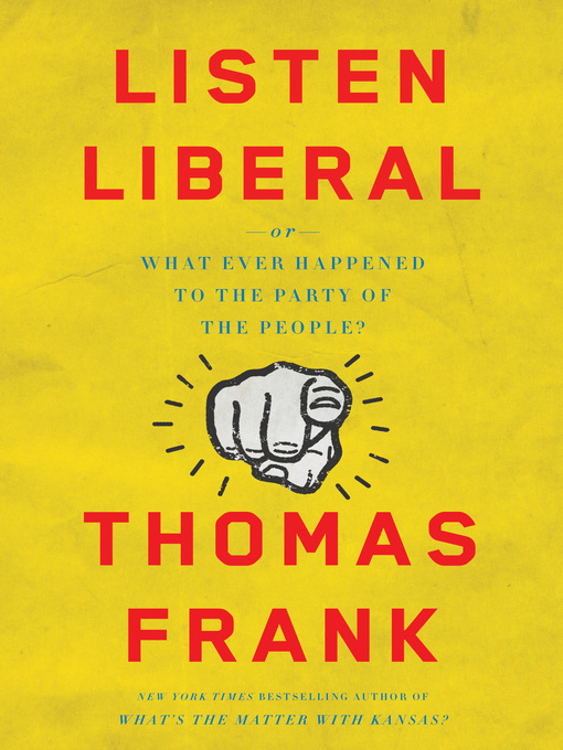Title details for Listen, Liberal by Thomas Frank - Wait list